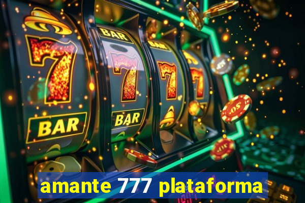 amante 777 plataforma